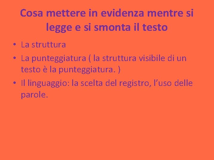 Cosa mettere in evidenza mentre si legge e si smonta il testo • La