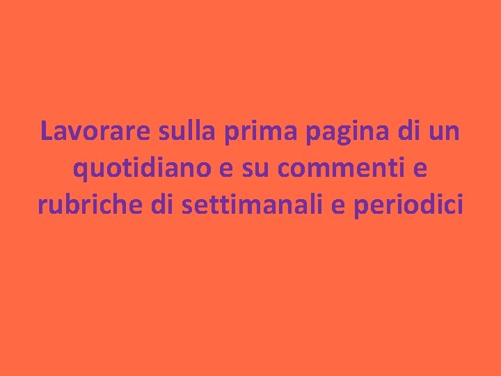 Lavorare sulla prima pagina di un quotidiano e su commenti e rubriche di settimanali Lavorare sulla prima pagina di un quotidiano e su commenti e rubriche di settimanali