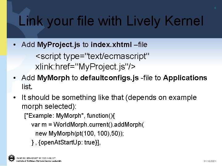 5 Link your file with Lively Kernel • Add My. Project. js to index.