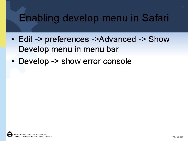 7 Enabling develop menu in Safari • Edit -> preferences ->Advanced -> Show Develop