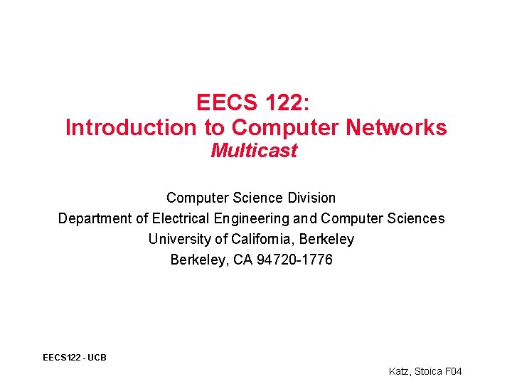 EECS 122: Introduction to Computer Networks Multicast Computer Science Division Department of Electrical Engineering