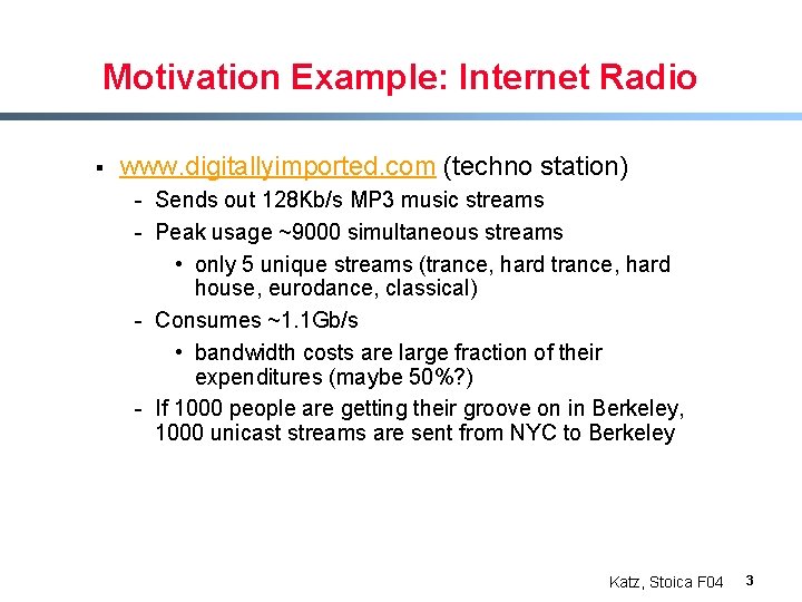Motivation Example: Internet Radio § www. digitallyimported. com (techno station) - Sends out 128