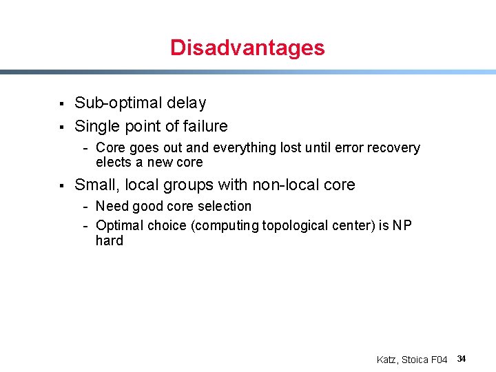 Disadvantages § § Sub-optimal delay Single point of failure - Core goes out and