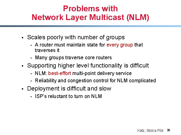 Problems with Network Layer Multicast (NLM) § Scales poorly with number of groups -