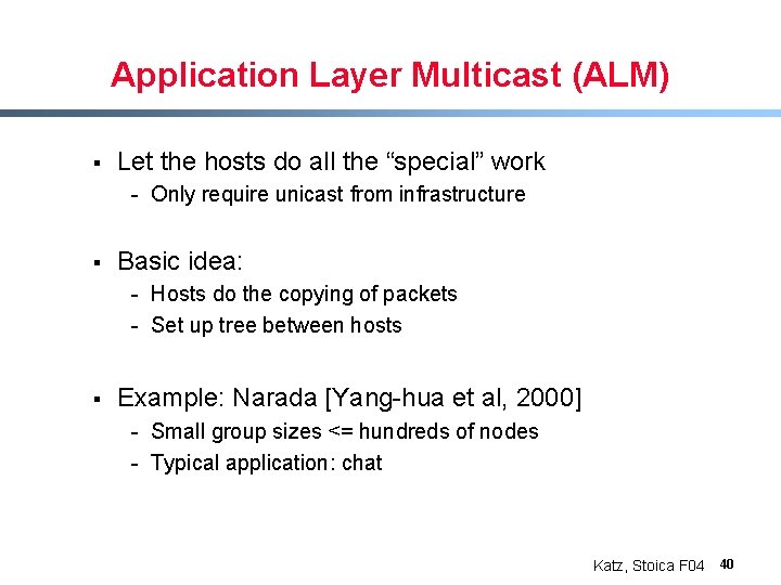 Application Layer Multicast (ALM) § Let the hosts do all the “special” work -