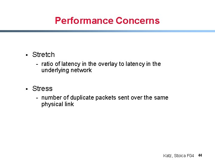 Performance Concerns § Stretch - ratio of latency in the overlay to latency in