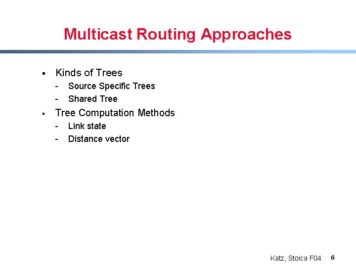 Multicast Routing Approaches § Kinds of Trees - § Source Specific Trees Shared Tree