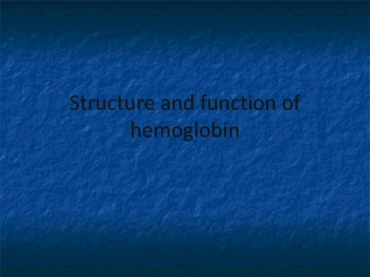 Structure and function of hemoglobin 