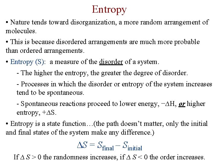 Entropy • Nature tends toward disorganization, a more random arrangement of molecules. • This