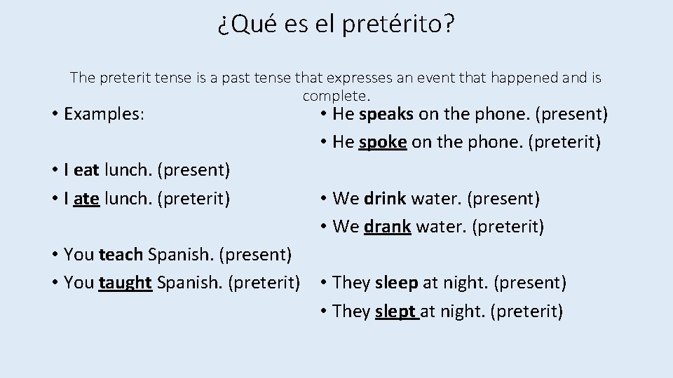 ¿Qué es el pretérito? The preterit tense is a past tense that expresses an