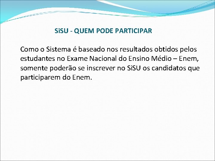 Si. SU - QUEM PODE PARTICIPAR Como o Sistema é baseado nos resultados obtidos