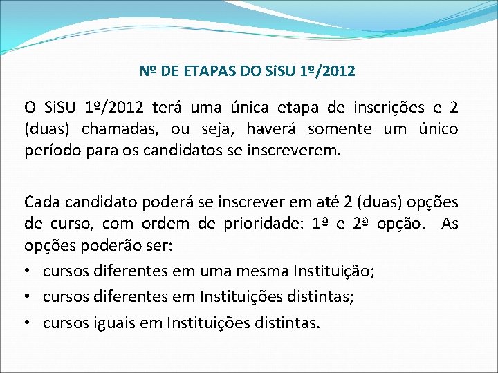 Nº DE ETAPAS DO Si. SU 1º/2012 terá uma única etapa de inscrições e