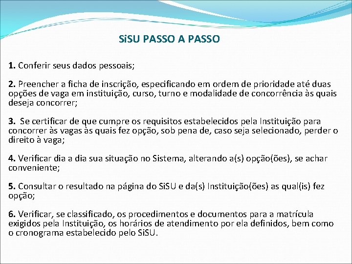 Si. SU PASSO A PASSO 1. Conferir seus dados pessoais; 2. Preencher a ficha