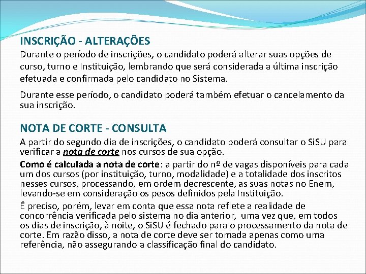 INSCRIÇÃO - ALTERAÇÕES Durante o período de inscrições, o candidato poderá alterar suas opções