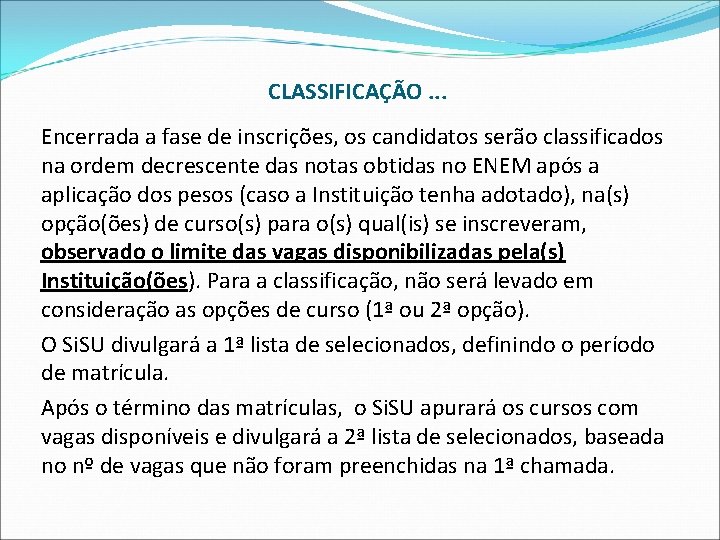 CLASSIFICAÇÃO. . . Encerrada a fase de inscrições, os candidatos serão classificados na ordem