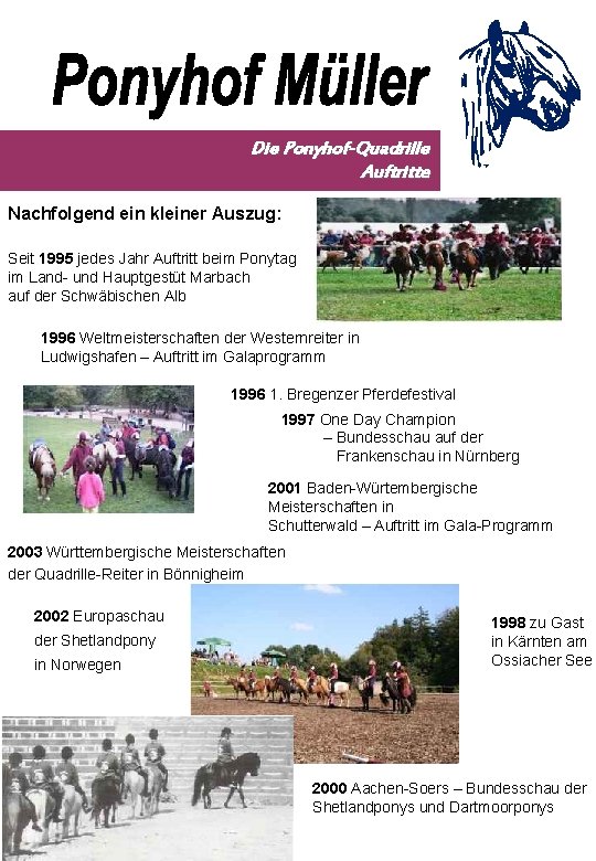 Die Ponyhof-Quadrille Auftritte Nachfolgend ein kleiner Auszug: Seit 1995 jedes Jahr Auftritt beim Ponytag