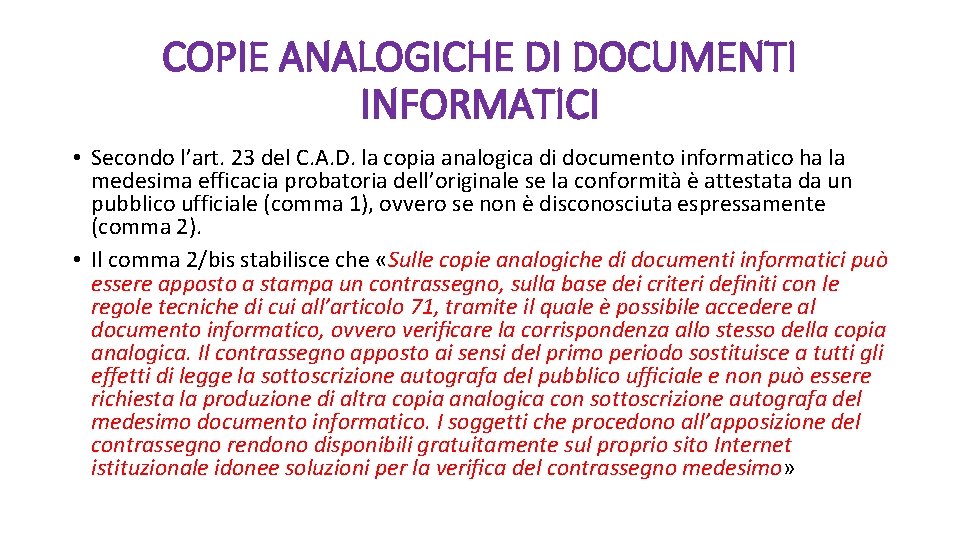 COPIE ANALOGICHE DI DOCUMENTI INFORMATICI • Secondo l’art. 23 del C. A. D. la