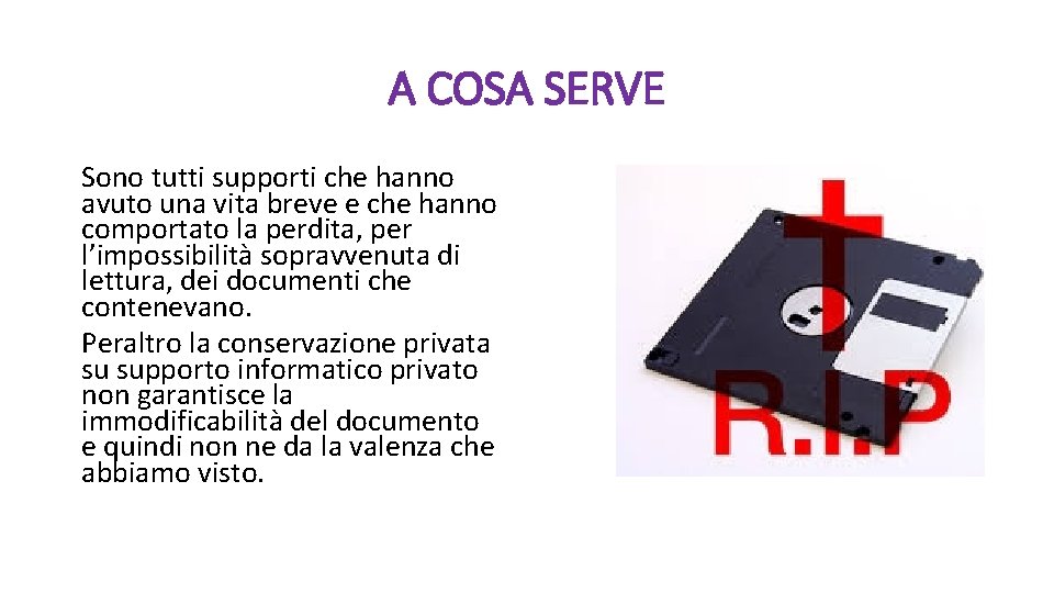 A COSA SERVE Sono tutti supporti che hanno avuto una vita breve e che