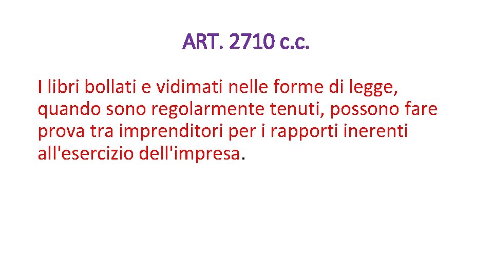 ART. 2710 c. c. I libri bollati e vidimati nelle forme di legge, quando