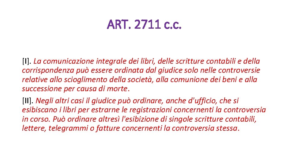 ART. 2711 c. c. [I]. La comunicazione integrale dei libri, delle scritture contabili e