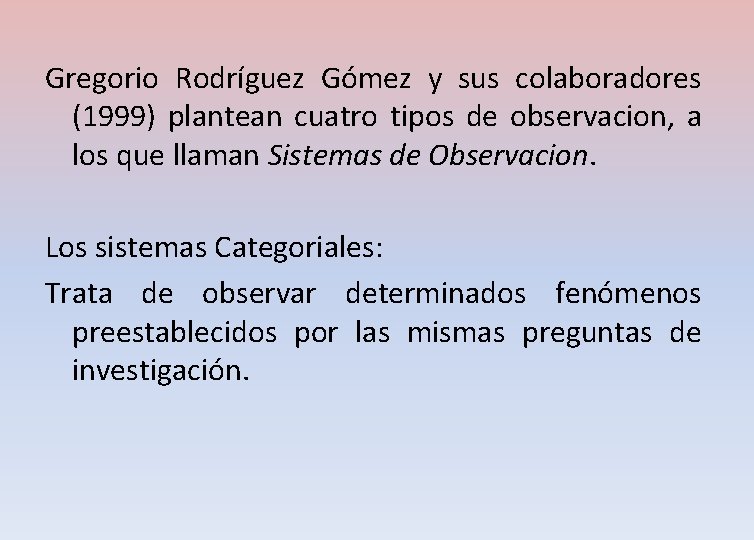 Gregorio Rodríguez Gómez y sus colaboradores (1999) plantean cuatro tipos de observacion, a los