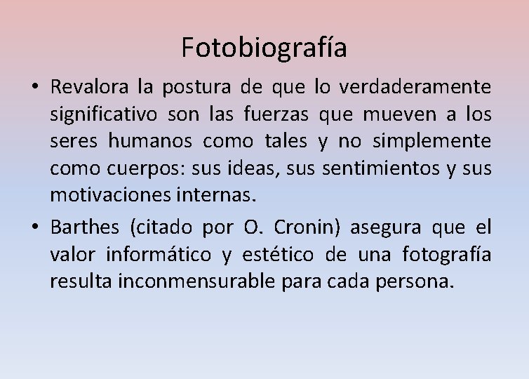 Fotobiografía • Revalora la postura de que lo verdaderamente significativo son las fuerzas que