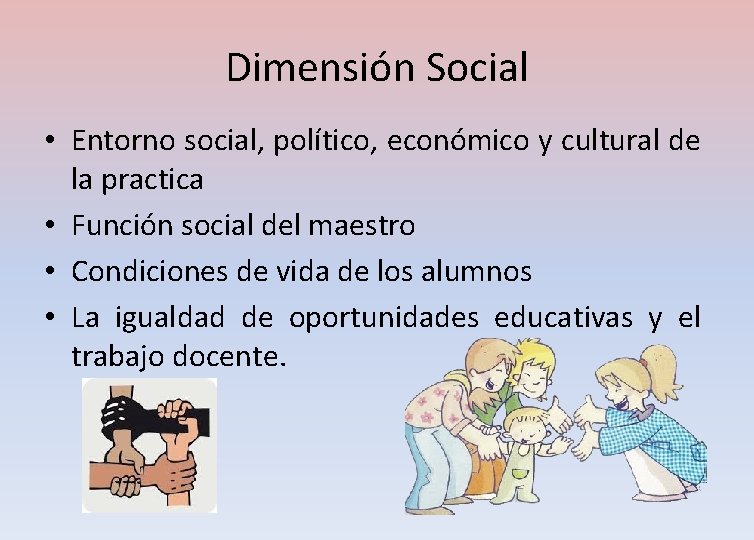Dimensión Social • Entorno social, político, económico y cultural de la practica • Función