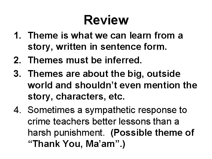 Review 1. Theme is what we can learn from a story, written in sentence