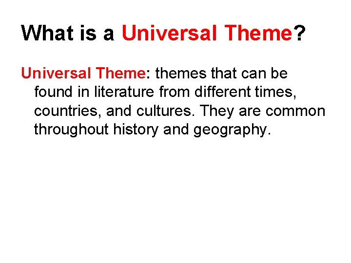 What is a Universal Theme? Universal Theme: themes that can be found in literature