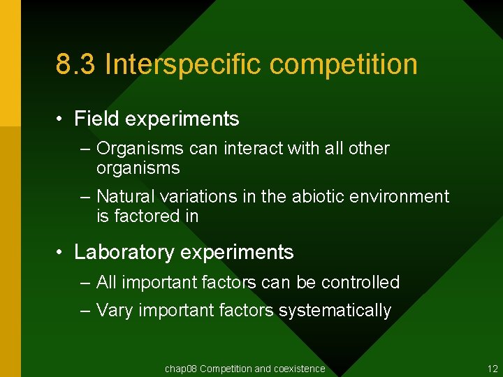 8. 3 Interspecific competition • Field experiments – Organisms can interact with all other