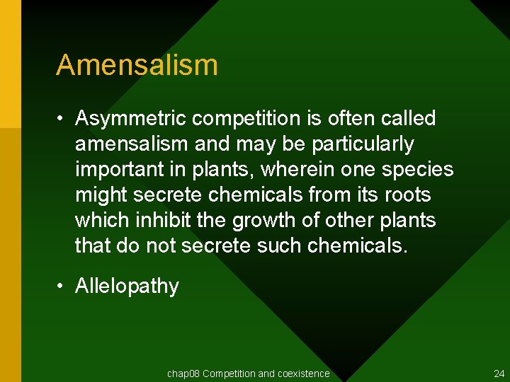 Amensalism • Asymmetric competition is often called amensalism and may be particularly important in