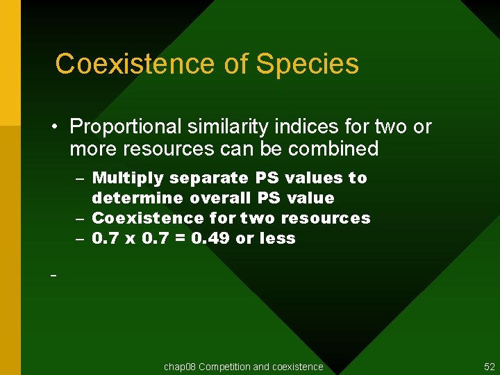Coexistence of Species • Proportional similarity indices for two or more resources can be