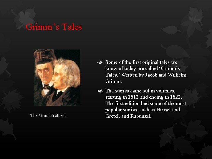 Grimm’s Tales Some of the first original tales we know of today are called