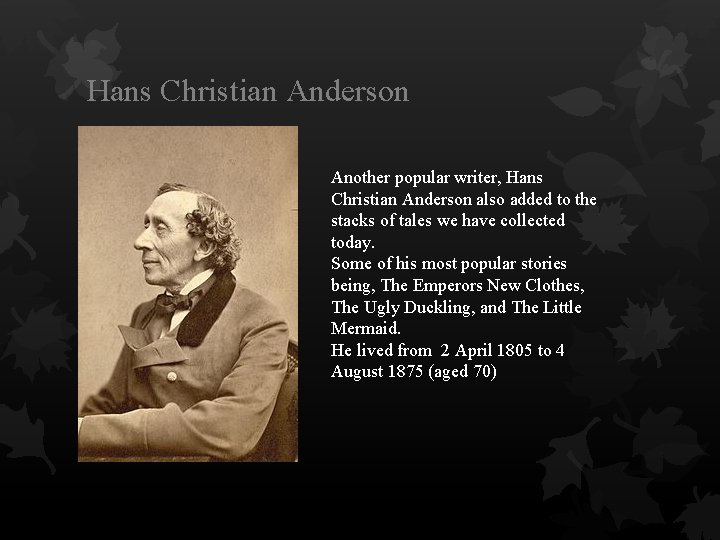 Hans Christian Anderson Another popular writer, Hans Christian Anderson also added to the stacks