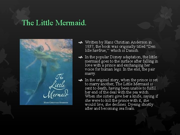 The Little Mermaid. Written by Hans Christian Anderson in 1837, the book was originally