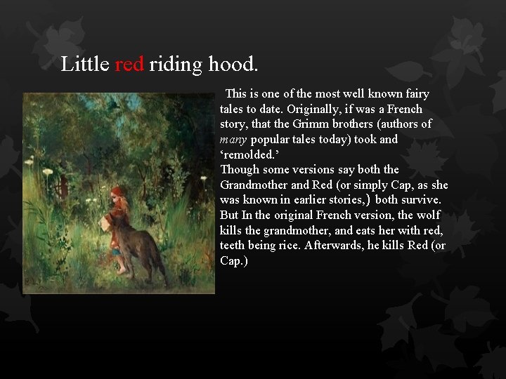 Little red riding hood. This is one of the most well known fairy tales
