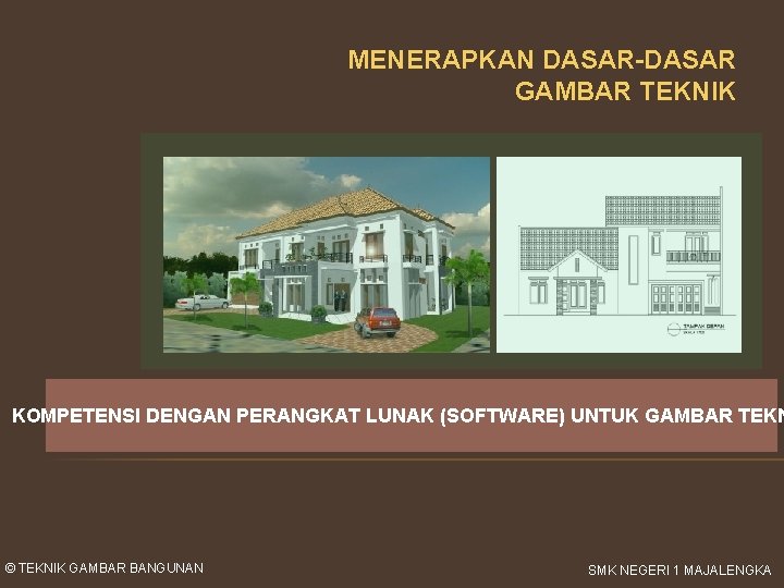 MENERAPKAN DASAR-DASAR GAMBAR TEKNIK KOMPETENSI DENGAN PERANGKAT LUNAK (SOFTWARE) UNTUK GAMBAR TEKN © TEKNIK