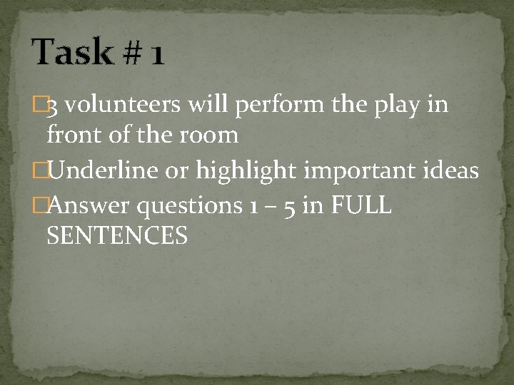 Task # 1 � 3 volunteers will perform the play in front of the