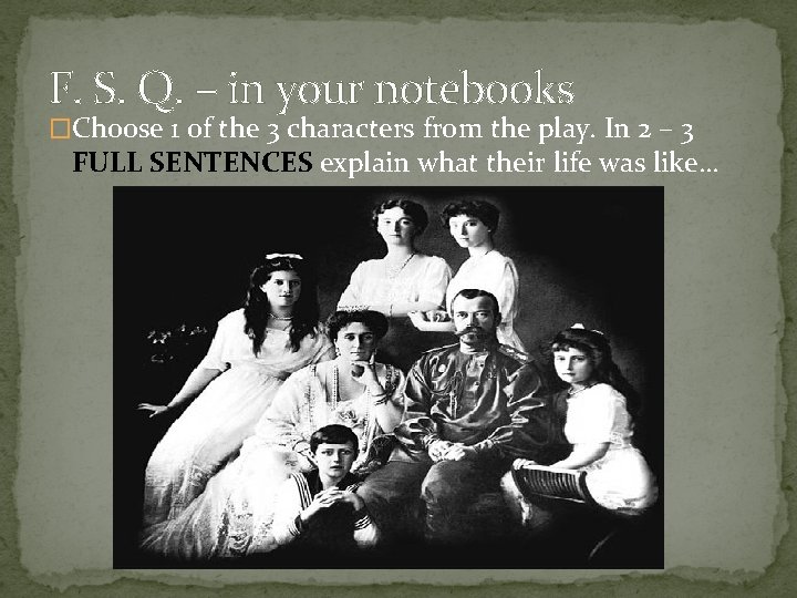 F. S. Q. – in your notebooks �Choose 1 of the 3 characters from