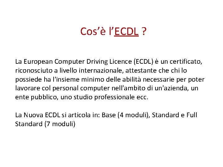 Cos’è l’ECDL ? La European Computer Driving Licence (ECDL) è un certificato, riconosciuto a