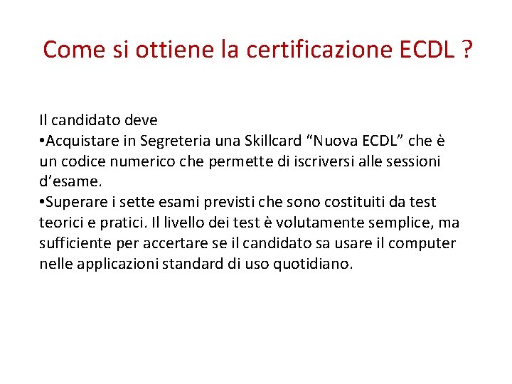 Come si ottiene la certificazione ECDL ? Il candidato deve • Acquistare in Segreteria