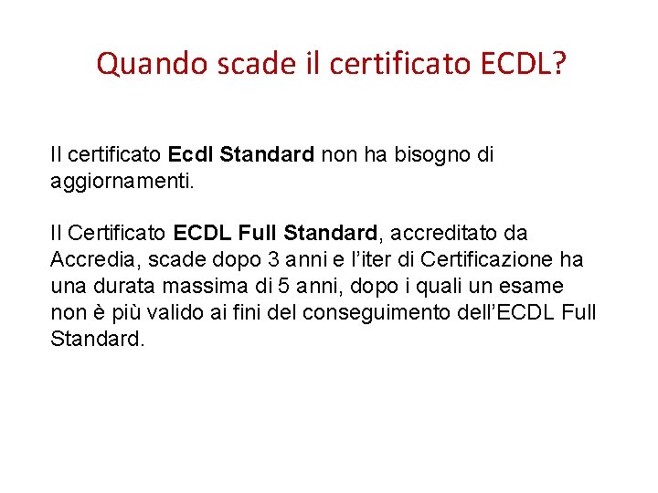 Quando scade il certificato ECDL? Il certificato Ecdl Standard non ha bisogno di aggiornamenti.