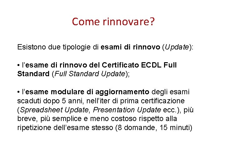 Come rinnovare? Esistono due tipologie di esami di rinnovo (Update): • l’esame di rinnovo