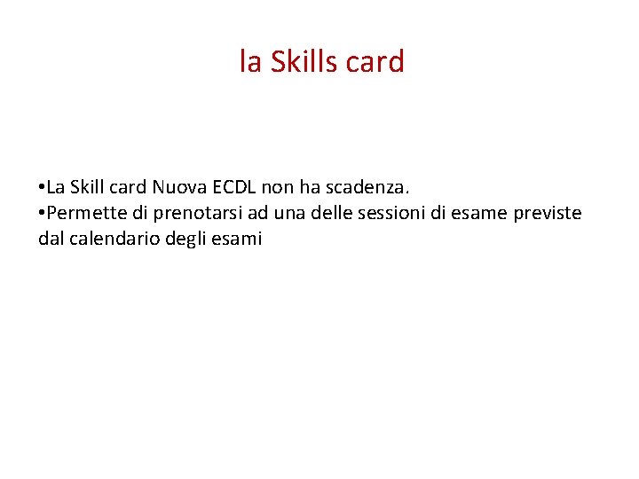 la Skills card • La Skill card Nuova ECDL non ha scadenza. • Permette