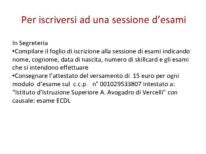 Per iscriversi ad una sessione d’esami In Segreteria • Compilare il foglio di iscrizione