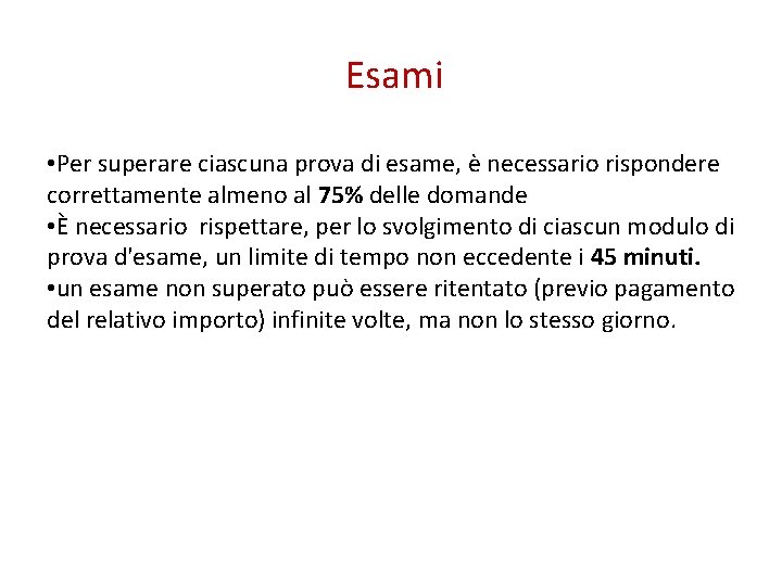 Esami • Per superare ciascuna prova di esame, è necessario rispondere correttamente almeno al