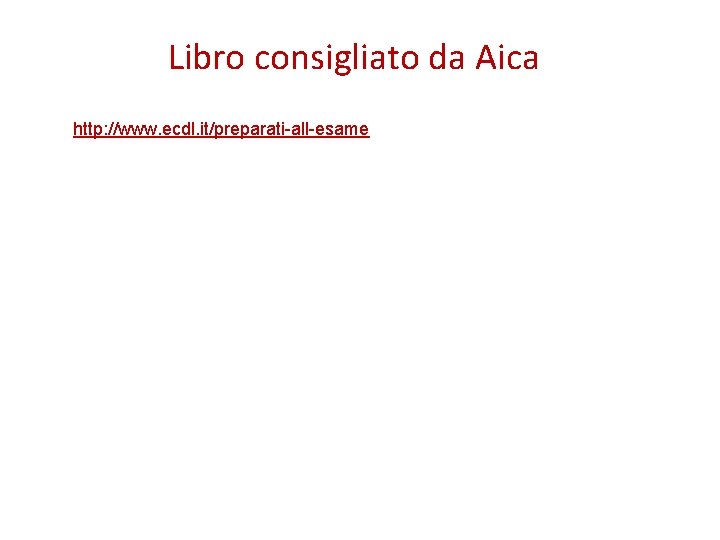 Libro consigliato da Aica http: //www. ecdl. it/preparati-all-esame 