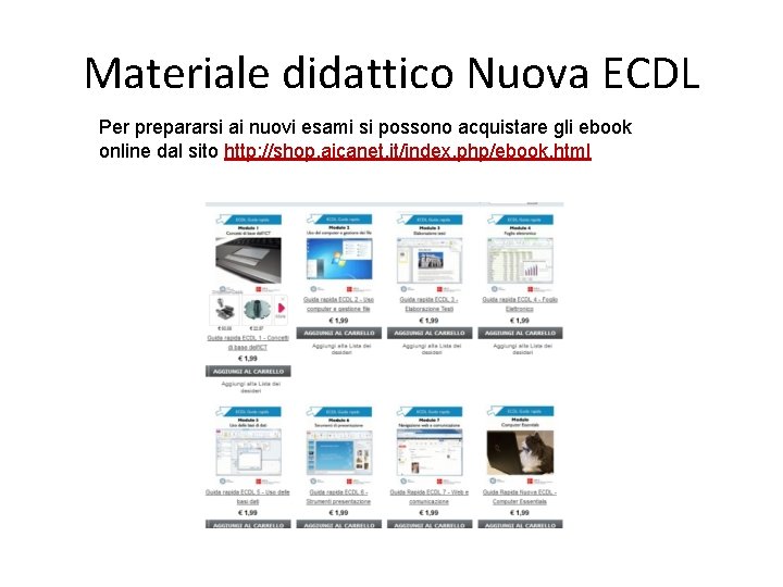 Materiale didattico Nuova ECDL Per prepararsi ai nuovi esami si possono acquistare gli ebook