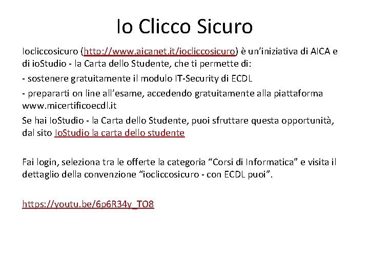 Io Clicco Sicuro Iocliccosicuro (http: //www. aicanet. it/iocliccosicuro) è un’iniziativa di AICA e di