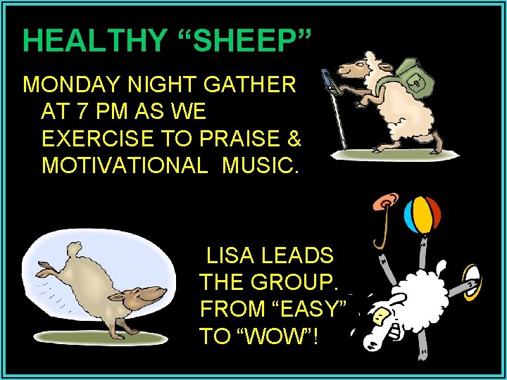 HEALTHY “SHEEP” MONDAY NIGHT GATHER AT 7 PM AS WE EXERCISE TO PRAISE &